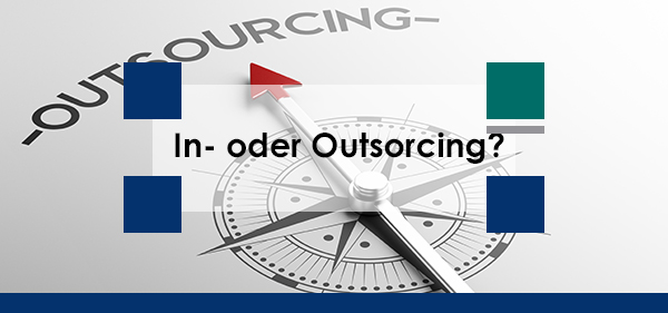 In- oder Outsourcing ? Wir helfen Ihnen bei Ihrer Entscheidung